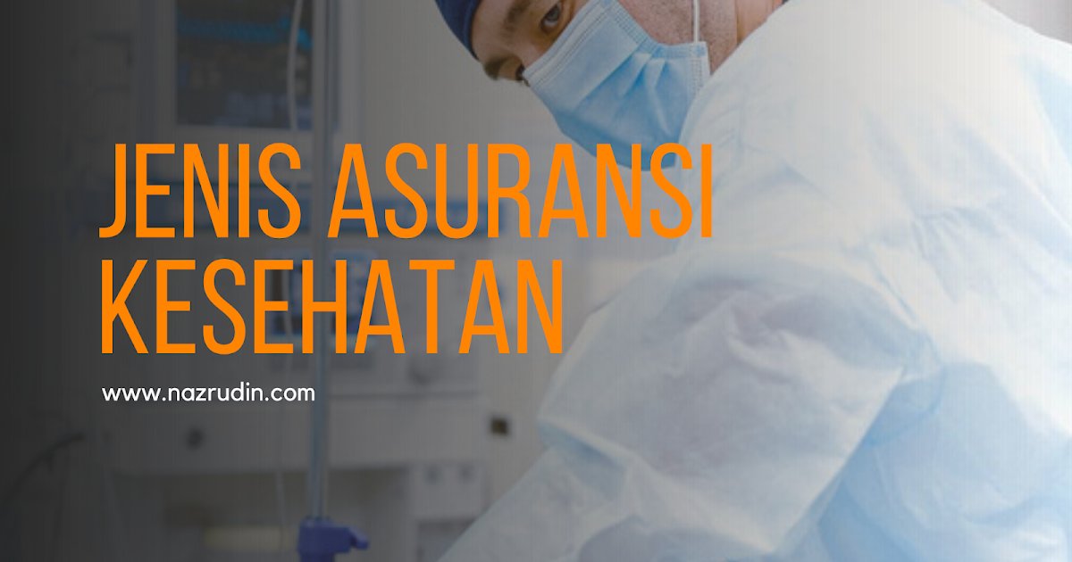 Apa Saja Jenis Asuransi Kesehatan Yang Terbaik