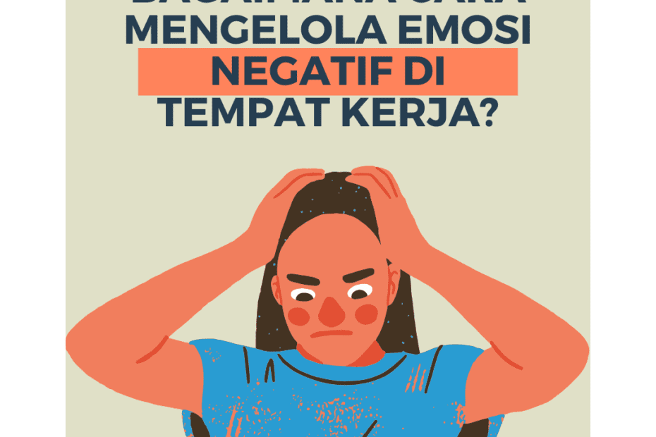 Strategi Efektif Untuk Mengelola Emosi Negatif